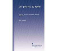 Les pierres du foyer: essai sur l'histoire littéraire de la famille francaise