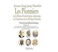 Les Pionniers de la Mission Presbytérienne Américaine au Cameroun et en Afrique Centrale Nouvel essai d'album historique
