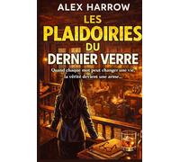 LES PLAIDOIRIES DU DERNIER VERRE: Quand chaque mot peut changer une vie, la vérité devient une arme…