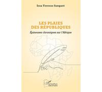 Les plaies des républiques: Épineuses chroniques sur l’Afrique (Harmattan Côte-d'Ivoire)