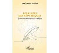 Les plaies des républiques: Épineuses chroniques sur l’Afrique (Harmattan Côte-d'Ivoire)
