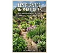 Les plantes aromatiques: Tout savoir pour les cultiver, les conserver et les utiliser (Les Carnets du Potager)