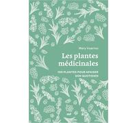 Les plantes médicinales: 100 plantes pour apaiser son quotidien