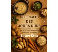 Les Plats des Jours Durs: Recettes oubliées de bouillies, galettes, conservation et protéines sauvages