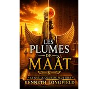 Les Plumes de Maât: Ce que le cœur ne peut nier