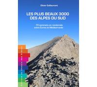 Les plus beaux 3000 des Alpes du Sud: 70 sommets en randonnée entre écrins et méditerranée