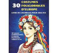 Les plus beaux costumes folkloriques d'Europe - Livre de coloriage pour adultes : 30 tenues traditionnelles à colorier | Patrimoine, culture et art européen