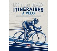 Les plus beaux itinéraires à vélo: Cols mythiques, classiques, routes emblématiques