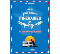 Les plus beaux itinéraires en France en Camping-Car - 70 circuits partout en France