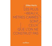 Les plus beaux mètres carrés sont ceux que l'on ne construit pas: Le sens de construire, c'est construire du sens