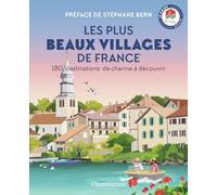 Les plus beaux villages de France: 180 destinations de charme à découvrir