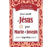 Les plus belles citations et prières pour aller à Jésus par Marie et Joseph jour après jour