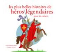 Les Plus Belles Histoires De Heros Legendaires