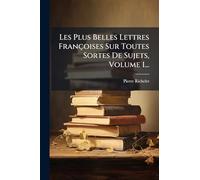 Les Plus Belles Lettres Françoises Sur Toutes Sortes De Sujets, Volume 1...