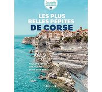 Les plus belles pépites de Corse: Pour une heure, une journée ou un week-end