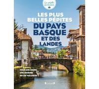 Les plus belles pépites du Pays basque et des Landes: Pour une heure, une journée ou les vacances