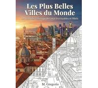 Les Plus Belles Villes du Monde - Un Livre de Coloriage de Lieux Incroyables et Réels: Explorez le monde en coloriant : un voyage apaisant au cœur des ... urbains pour stimuler votre créativité.