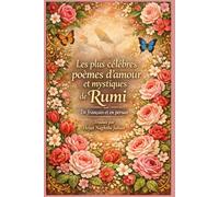 Les plus célèbres poèmes d’amour et mystiques de Rumi: En français et en persan: Traduit par Hojat NaghsheJahan
