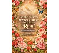 Les plus célèbres poèmes d’amour et mystiques de Rumi: En français et en persan: Traduit par Hojat NaghsheJahan