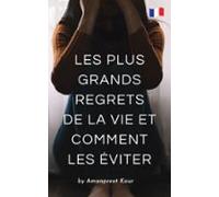 Les Plus Grands Regrets De La Vie Et Comment Les Éviter (ebook)