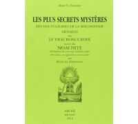 Les plus secrets mystères des hauts grades de la maçonnerie devoilés ou le vrai Rose-Croix suivi de Noachite (Lumina)