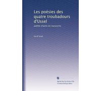Les poésies des quatre troubadours d'Ussel: publiés d'après les manuscrits