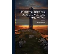 Les Poëtes ChrÃ(c)tiens Depuis Le Ive Siècle Jusqu'au Xve