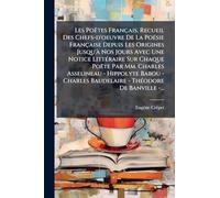 Les Poëtes Français, Recueil Des Chefs-d'oeuvre De La PoÃ(c)sie Française Depuis Les Origines Jusqu'Ã Nos Jours Avec Une Notice LittÃ(c)raire Sur ... Baudelaire - ThÃ(c)odore De Banville -...
