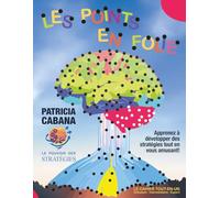 Les Points en Folie - Cahier Tout-en-Un : Débutant, Intermédiaire et Expert: Cahier unique regroupant trois niveaux progressifs | Du simple au ... et les capacités cognitives à tout âge