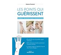 Les points qui guérissent: Acupression - Réflexologie plantaire - Réflexologie faciale
