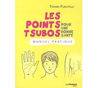 Les points tsubo pour une bonne santé: Manuel pratique