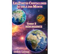 Les Portes Cristallines au-delà des Monts: Tome 3 - Résurgence