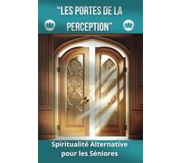 Les Portes De la Perception: Spiritualité Alternative pour les Séniors