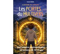 Les Portes du Multivers - Le Mystère des Gardiens Tome 2 - Roman jeunesse d’aventure fantastique de 10 à 13 ans: Une histoire autour du courage, de l’amitié, des peurs profondes, de la magie