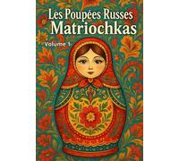 Les Poupées Russes - Matriochkas - volume 1: Livre de coloriage pour adultes, ados et enfants, poupées gigognes traditionnelles de Russie, motifs folkloriques russes à colorier, détente et créativité.
