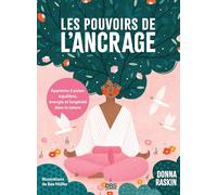 Les pouvoirs de l'ancrage: Apprenez à puiser équilibre, énergie et longévité dans la nature