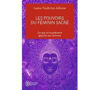 Les pouvoirs du féminin sacré: Ce que le bouddhisme apporte aux femmes