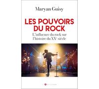 Les pouvoirs du rock: L'influence du rock sur l'histoire du XXème siècle