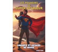Les pouvoirs du Super Voyageur: Conseils et astuces de Voyage (Regards sur le Monde)