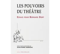 Les Pouvoirs Du Theatre. Essais Pour Bernard Dort