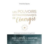 Les pouvoirs extraordinaires de l'énergie: Développer son pouvoir de guérison