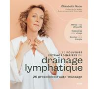 Les pouvoirs extraordinares du drainage lymphatique: 20 protocoles d'auto-massage
