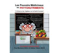 Les Pouvoirs Médicinaux des Phytonutriments: L'influence des végétaux sur notre santé