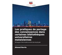 Les pratiques de partage des connaissances dans certaines bibliothèques universitaires malaisiennes: Échange d'informations entre les employés