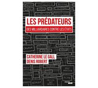 Les prédateurs: Des milliardaires contre les Etats, leur rapacité face à nos lâchetés
