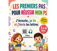 Les premiers pas pour réussir mon PS - J’écoute, je lis et j’écris les lettres: Apprendre à lire et écrire avec la méthode Montessori et vidéos démonstratives. Spécial enfants 3 à 4 ans en maternelle