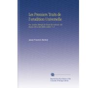Les Premiers Traits de l'erudition Universelle: Ou, Analyse Abregée de Toutes les Sciences, des Beaux-Arts et des Belles Lettres. V. 2