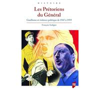 Les pretoriens du general - gaullisme et violence politique de 1947 a 1959: Gaullisme et violence politique de 1947 à 1959 (Histoire)