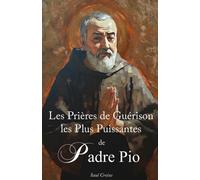 Les Prières de Guérison les Plus Puissantes de St. Padre Pio