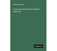 Les princes de Morée ou d'Achaïe, 1203-1461
